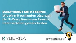 DORA-ready mit KYBERNA – Ihre IT. Ihre Sicherheit. Ihre Zukunft.  Erfahren Sie, wie wir mit resilienten Lösungen die IT-Compliance von Finanzintermediären gewährleisten.
